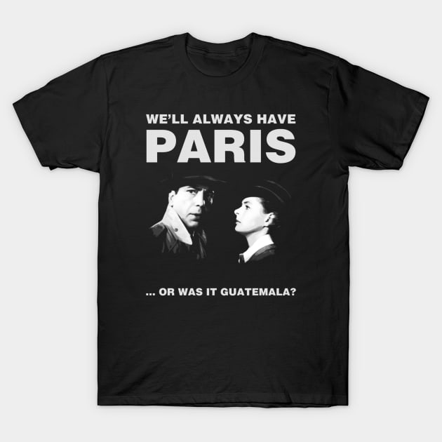 We'll Always Have Paris T-Shirt by kostjuk